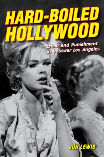 Hard-Boiled Hollywood: Crime and Punishment in Postwar Los Angeles von University of California Press